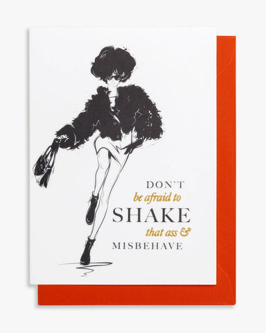Don't be afraid to shake that ass & misbehave!