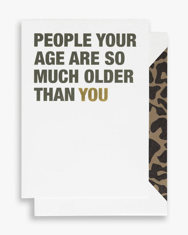 People your age are so much older than you