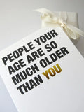 People your age are so much older than you